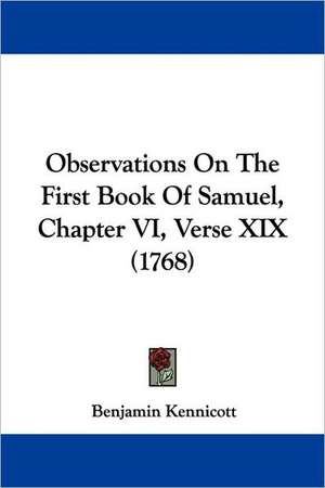 Observations On The First Book Of Samuel, Chapter VI, Verse XIX (1768) de Benjamin Kennicott