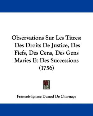 Observations Sur Les Titres de Francois-Ignace Dunod De Charnage