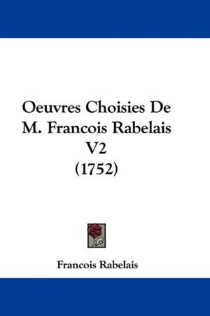 Oeuvres Choisies De M. Francois Rabelais V2 (1752) de Francois Rabelais