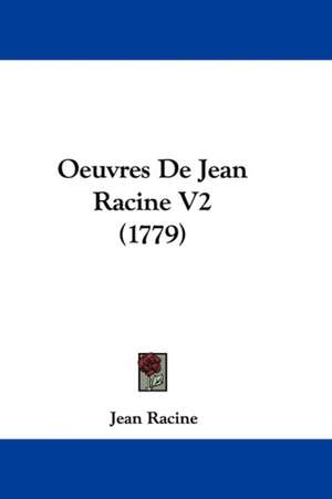 Oeuvres de Jean Racine V2 (1779) de Jean Baptiste Racine