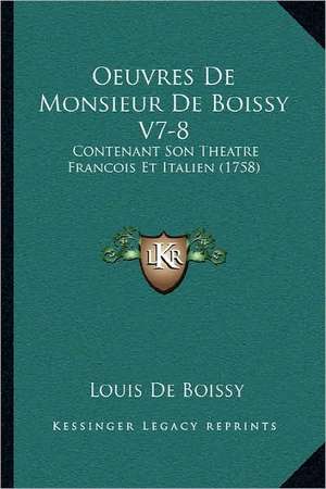 Oeuvres De Monsieur De Boissy V7-8 de Louis De Boissy