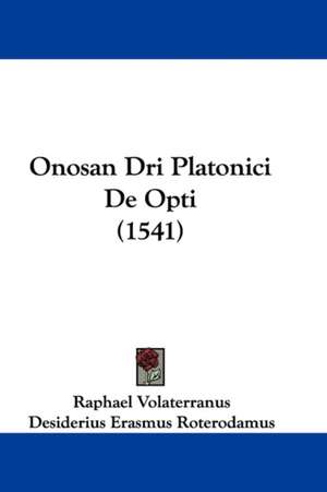 Onosan Dri Platonici De Opti (1541) de Raphael Volaterranus