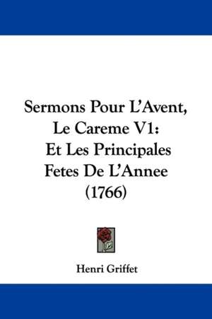 Sermons Pour L'Avent, Le Careme V1 de Henri Griffet