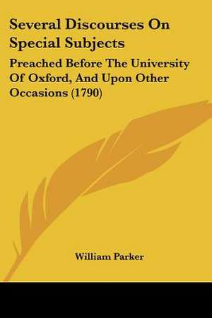 Several Discourses On Special Subjects de William Parker