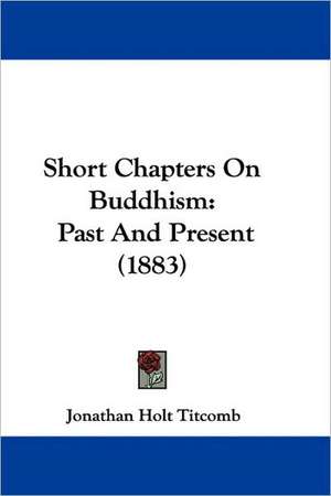 Short Chapters On Buddhism de Jonathan Holt Titcomb