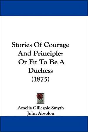 Stories Of Courage And Principle de Amelia Gillespie Smyth