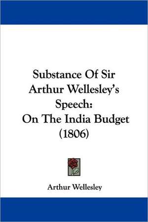 Substance Of Sir Arthur Wellesley's Speech de Arthur Wellesley