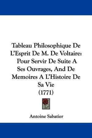 Tableau Philosophique De L'Esprit De M. De Voltaire de Antoine Sabatier