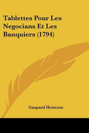 Tablettes Pour Les Negocians Et Les Banquiers (1794) de Gaspard Heintzen