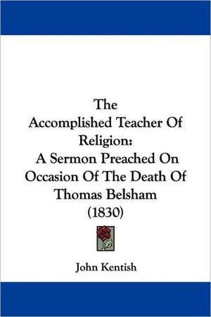 The Accomplished Teacher Of Religion de John Kentish