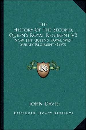 The History Of The Second, Queen's Royal Regiment V2 de John Davis