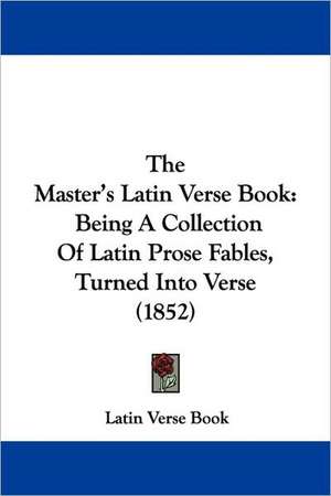 The Master's Latin Verse Book de Latin Verse Book