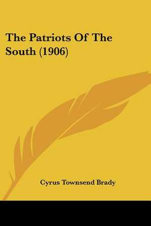 The Patriots Of The South (1906) de Cyrus Townsend Brady