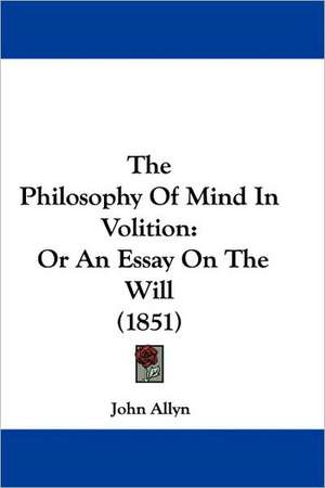 The Philosophy Of Mind In Volition de John Allyn