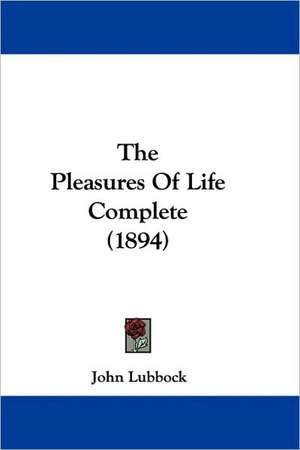 The Pleasures Of Life Complete (1894) de John Lubbock