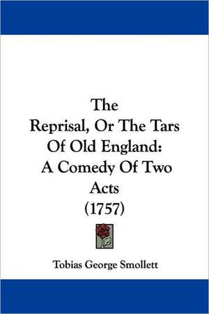 The Reprisal, Or The Tars Of Old England de Tobias George Smollett