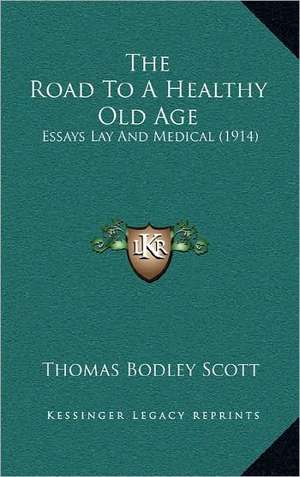 The Road To A Healthy Old Age de Thomas Bodley Scott