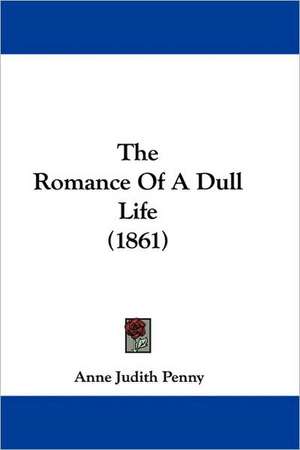 The Romance Of A Dull Life (1861) de Anne Judith Penny