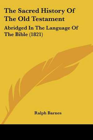 The Sacred History Of The Old Testament de Ralph Barnes