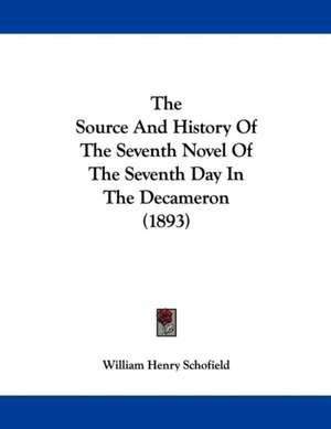 The Source And History Of The Seventh Novel Of The Seventh Day In The Decameron (1893) de William Henry Schofield