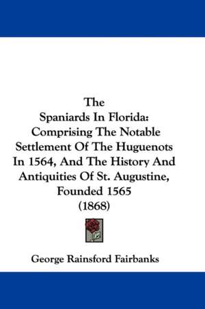 The Spaniards In Florida de George Rainsford Fairbanks