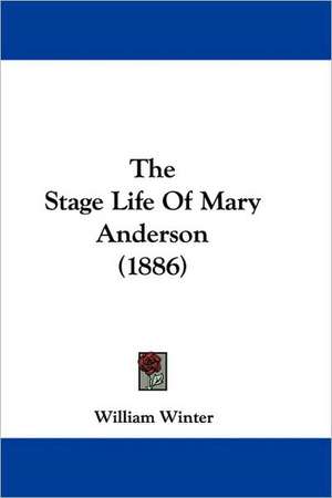 The Stage Life Of Mary Anderson (1886) de William Winter