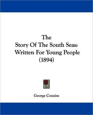 The Story Of The South Seas de George Cousins