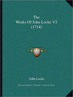 The Works Of John Locke V2 (1714) de John Locke