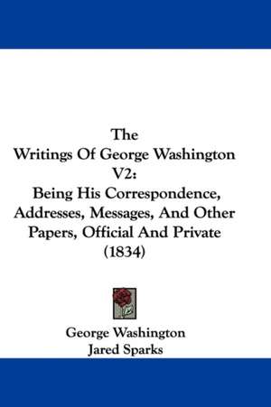 The Writings Of George Washington V2 de George Washington