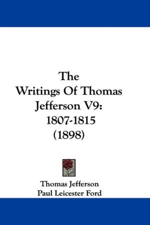 The Writings Of Thomas Jefferson V9 de Thomas Jefferson