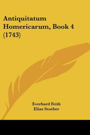 Antiquitatum Homericarum, Book 4 (1743) de Everhard Feith