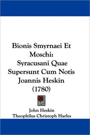 Bionis Smyrnaei Et Moschi de John Heskin