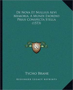 De Nova Et Nullius Aevi Memoria, A Mundi Exordio Prius Conspecta Stella (1573) de Tycho Brahe