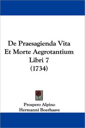 De Praesagienda Vita Et Morte Aegrotantium Libri 7 (1734) de Prospero Alpino