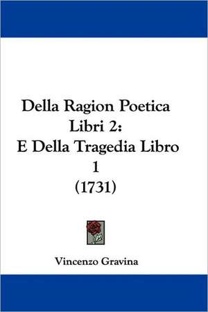 Della Ragion Poetica Libri 2 de Vincenzo Gravina