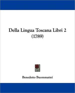 Della Lingua Toscana Libri 2 (1789) de Benedetto Buommattei