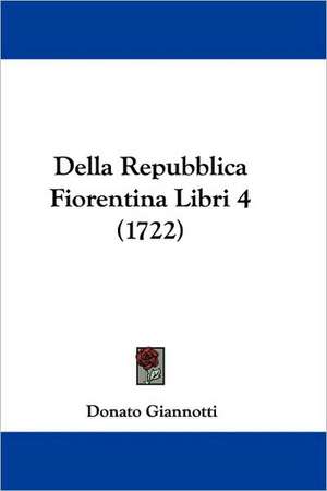 Della Repubblica Fiorentina Libri 4 (1722) de Donato Giannotti