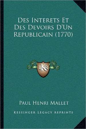 Des Interets Et Des Devoirs D'Un Republicain (1770) de Paul Henri Mallet