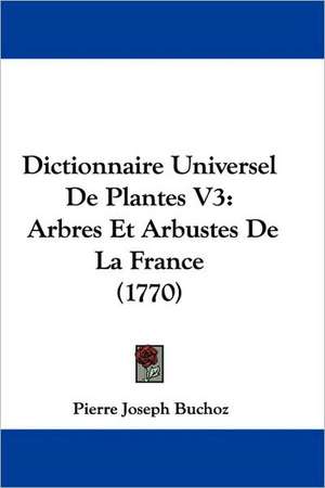 Dictionnaire Universel De Plantes V3 de Pierre Joseph Buchoz