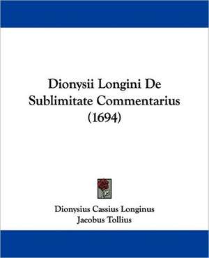 Dionysii Longini De Sublimitate Commentarius (1694) de Dionysius Cassius Longinus