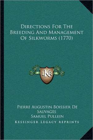 Directions For The Breeding And Management Of Silkworms (1770) de Pierre Augustin Boissier De Sauvages