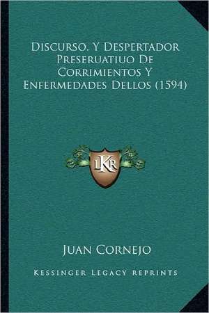 Discurso, Y Despertador Preseruatiuo De Corrimientos Y Enfermedades Dellos (1594) de Juan Cornejo