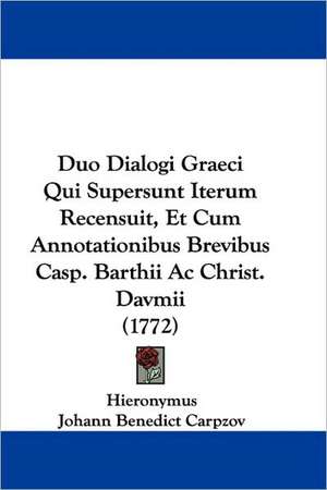 Duo Dialogi Graeci Qui Supersunt Iterum Recensuit, Et Cum Annotationibus Brevibus Casp. Barthii Ac Christ. Davmii (1772) de Hieronymus