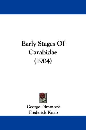 Early Stages Of Carabidae (1904) de George Dimmock