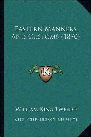 Eastern Manners And Customs (1870) de William King Tweedie