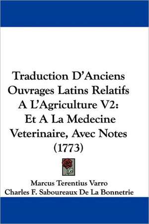 Traduction D'Anciens Ouvrages Latins Relatifs A L'Agriculture V2 de Marcus Terentius Varro