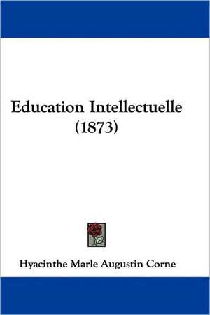 Education Intellectuelle (1873) de Hyacinthe Corne