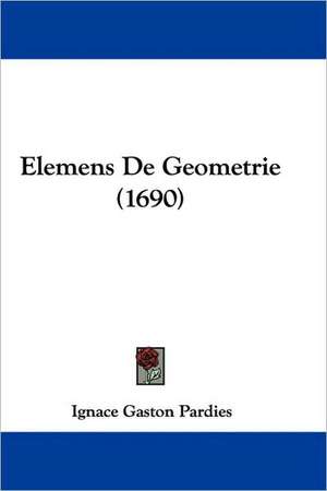 Elemens De Geometrie (1690) de Ignace Gaston Pardies