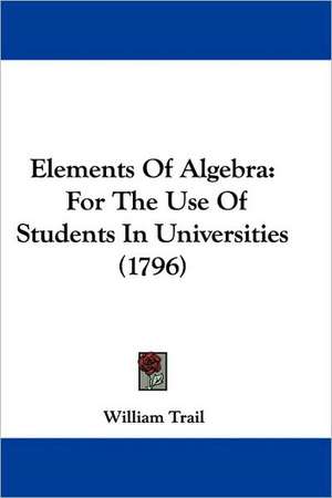 Elements Of Algebra de William Trail