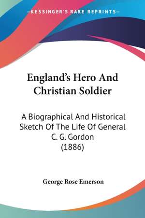 England's Hero And Christian Soldier de George Rose Emerson